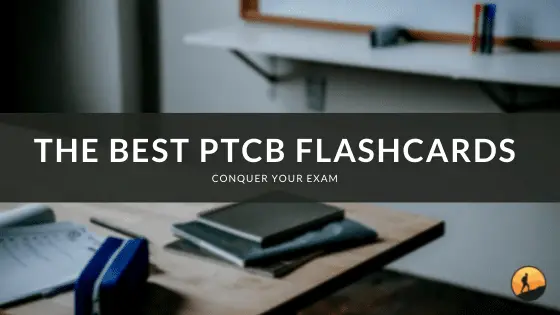 The Best PTCB Flashcards of 2022