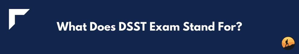 What Does DSST Exam Stand For?