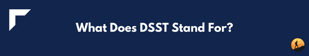 What Does DSST Stand For?