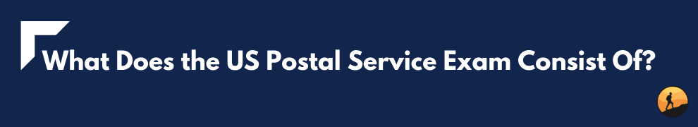 What Does the US Postal Service Exam Consist Of?