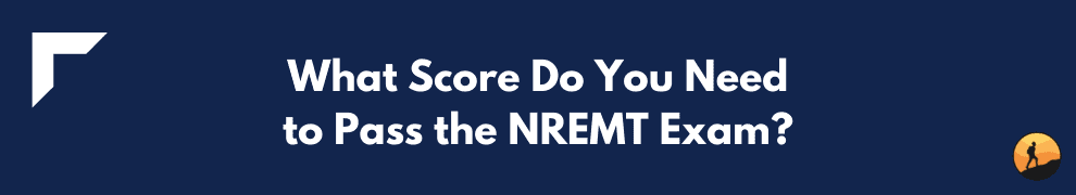 What Score Do You Need to Pass the NREMT Exam?