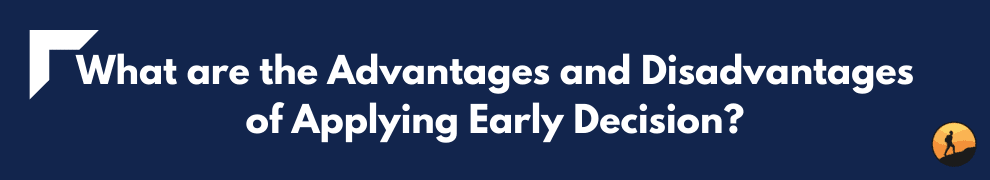 What are the Advantages and Disadvantages of Applying Early Decision?