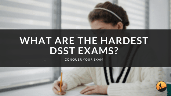 What are the Hardest DSST Exams?