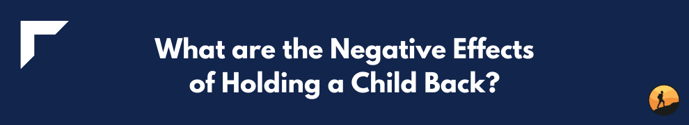 What are the Negative Effects of Holding a Child Back?