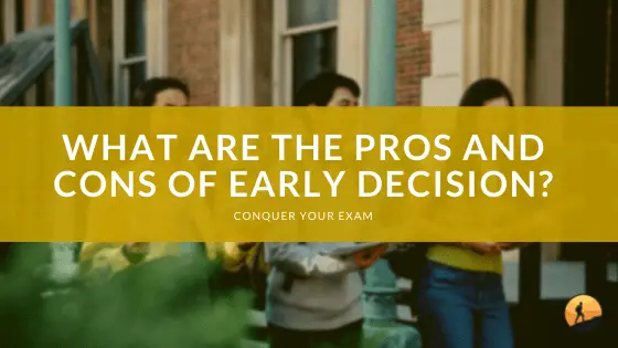 What are the Pros and Cons of Early Decision?