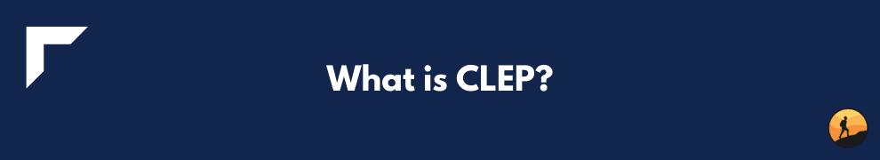 What is CLEP?