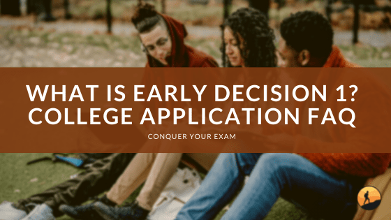 What is Early Decision 1? College Application FAQ