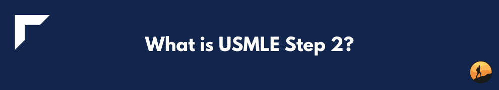 What is USMLE Step 2?