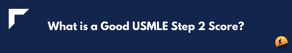 What is a Good USMLE Step 2 Score?