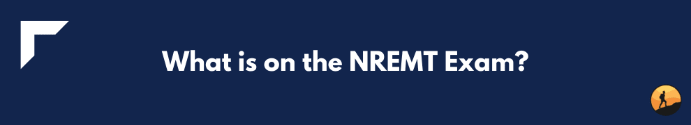 What is on the NREMT Exam?