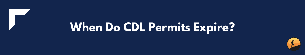 When Do CDL Permits Expire?