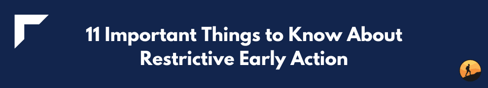 11 Important Things to Know About Restrictive Early Action