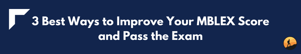 3 Best Ways to Improve Your MBLEX Score and Pass the Exam