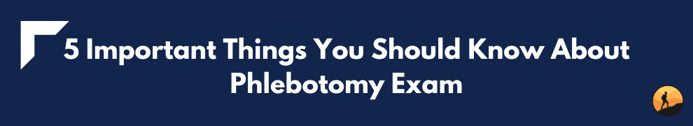5 Important Things You Should Know About Phlebotomy Exam