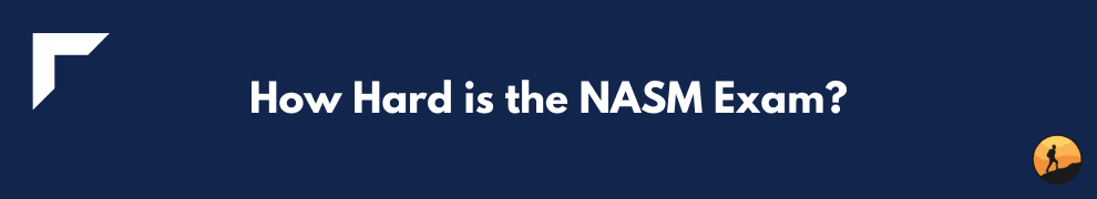 How Hard is the NASM Exam?