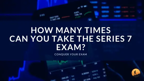 How Many Times Can You Take the Series 7 Exam?