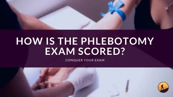 How is the Phlebotomy Exam Scored?