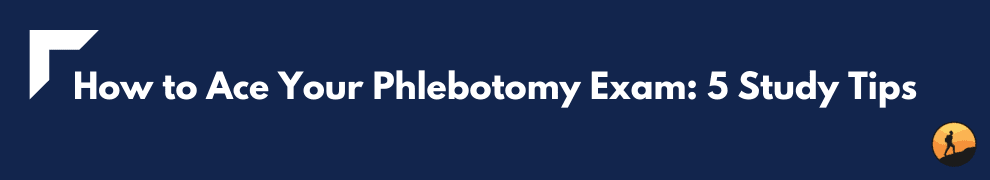How to Ace Your Phlebotomy Exam: 5 Study Tips