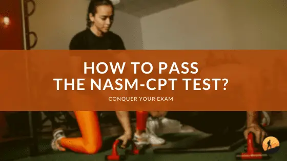 How to Pass the NASM-CPT Test?
