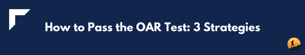 How to Pass the OAR Test: 3 Strategies