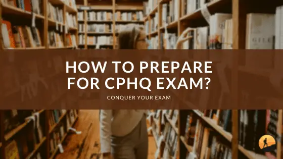 How to Prepare for CPHQ Exam?
