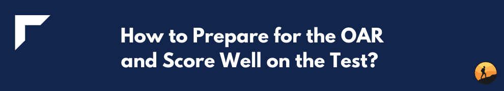 How to Prepare for the OAR and Score Well on the Test?