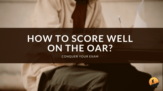 How to Score Well on the OAR?
