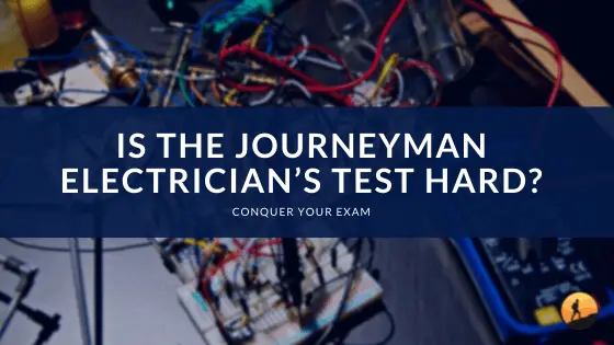Is the Journeyman Electrician's Test Hard?