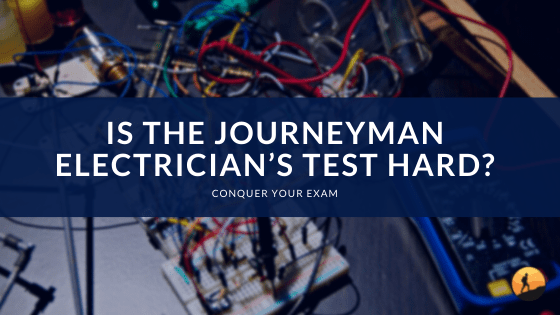 Is the Journeyman Electrician's Test Hard?