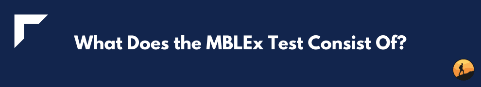 What Does the MBLEx Test Consist Of?