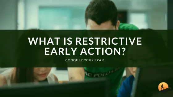 What is Restrictive Early Action?