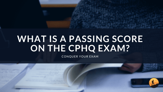 What is a Passing Score on the CPHQ Exam?