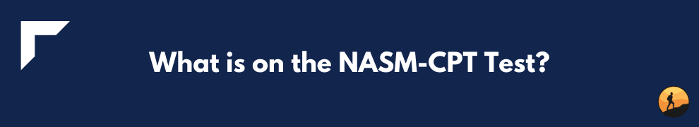 What is on the NASM-CPT Test?