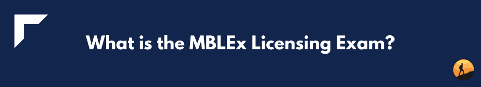 What is the MBLEx Licensing Exam?