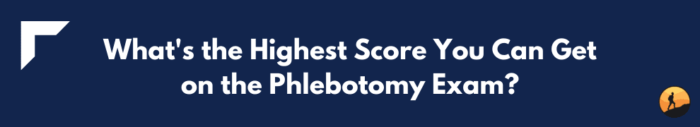 What's the Highest Score You Can Get on the Phlebotomy Exam?