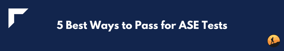 5 Best Ways to Pass for ASE Tests