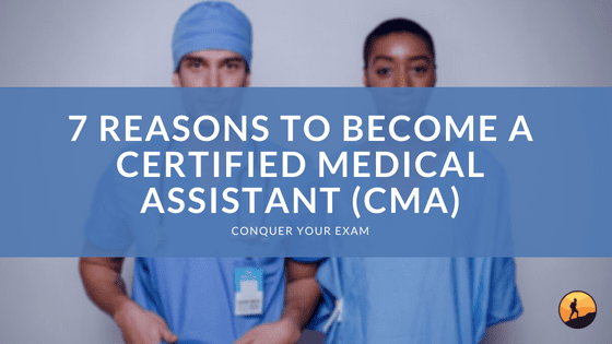 7 Reasons to Become a Certified Medical Assistant (CMA)