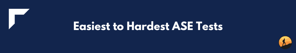 Easiest to Hardest ASE Tests
