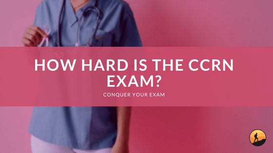 How Hard is the CCRN Exam?