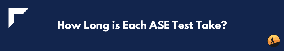 How Long is Each ASE Test Take?