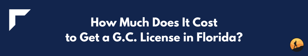 How Much Does It Cost to Get a G.C. License in Florida?