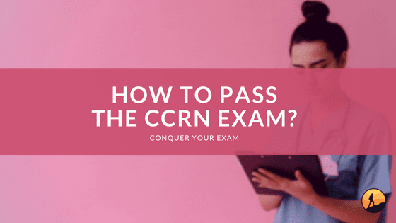 How to Pass the CCRN Exam?