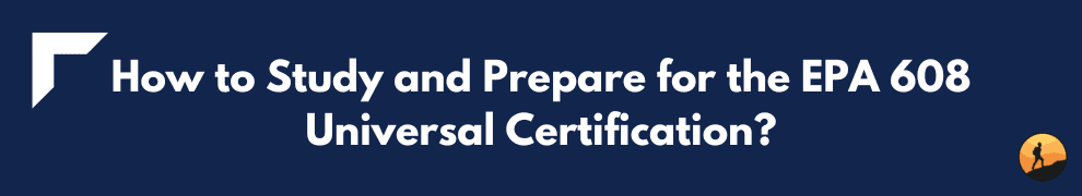 How to Study and Prepare for the EPA 608 Universal Certification?