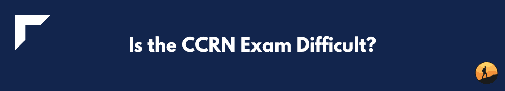 Is the CCRN Exam Difficult?