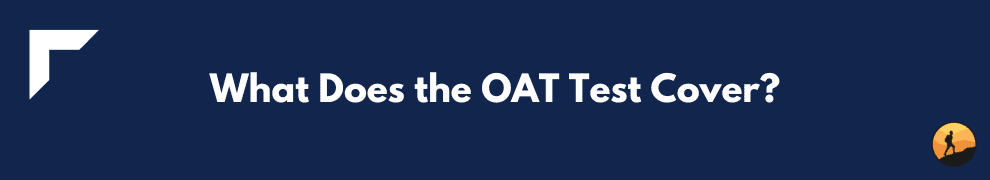 What Does the OAT Test Cover?