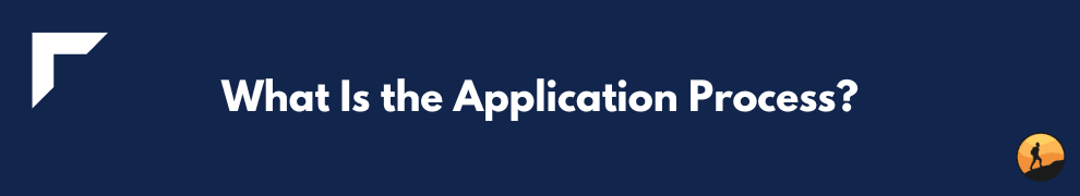 What Is the Application Process?