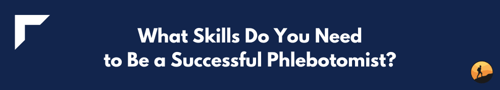 What Skills Do You Need to Be a Successful Phlebotomist?