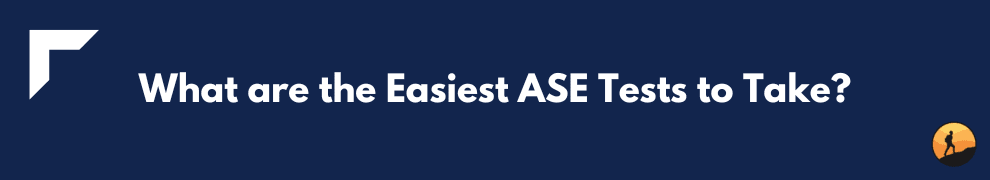 What are the Easiest ASE Tests to Take?