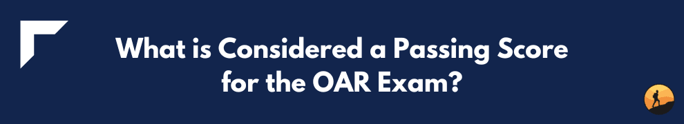 What is Considered a Passing Score for the OAR Exam?