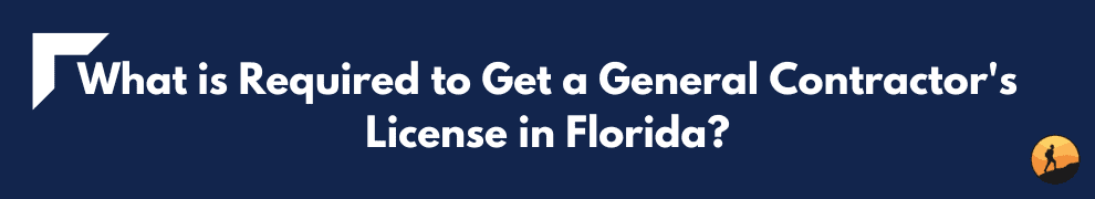 What is Required to Get a General Contractor's License in Florida?
